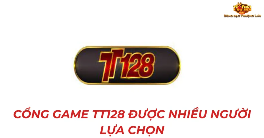 Cổng game Tt128 được nhiều người lựa chọn