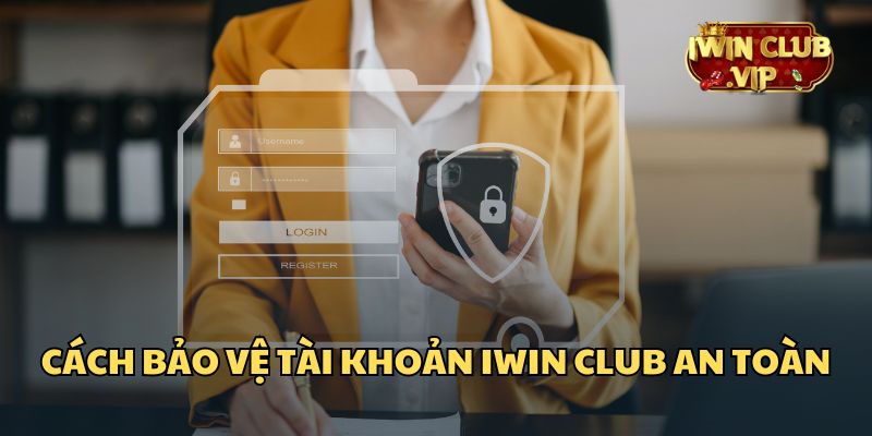 Nắm rõ cách bảo vệ tài khoản khỏi tình trạng mạo danh iWin Club