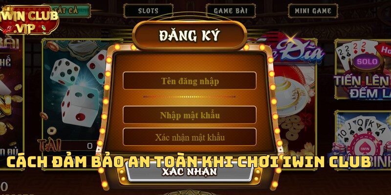 Cách đảm bảo an toàn khi chơi Iwin Club