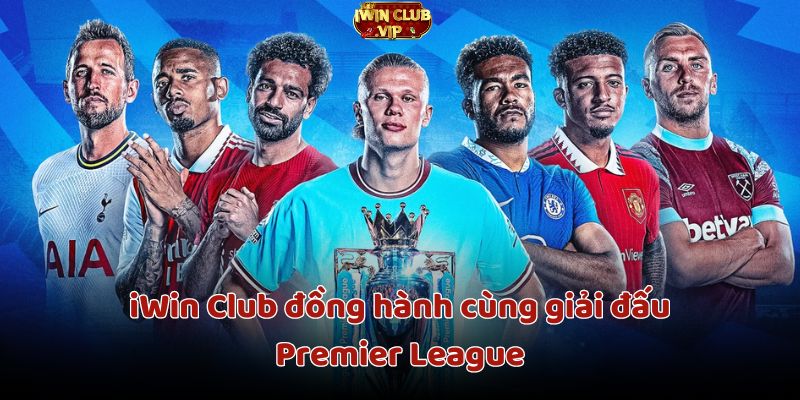 iWin Club đồng hành cùng giải đấu Premier League